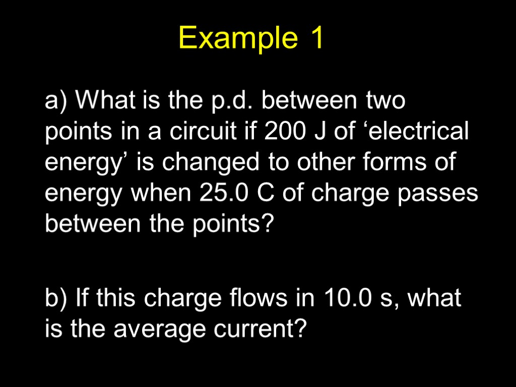 Example 1 a) What is the p.d. between two points in a circuit if